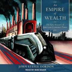 An Empire of Wealth: The Epic History of American Economic Power Audiobook, by John Steele Gordon