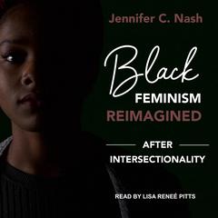 Black Feminism Reimagined: After Intersectionality Audiobook, by Jennifer C. Nash