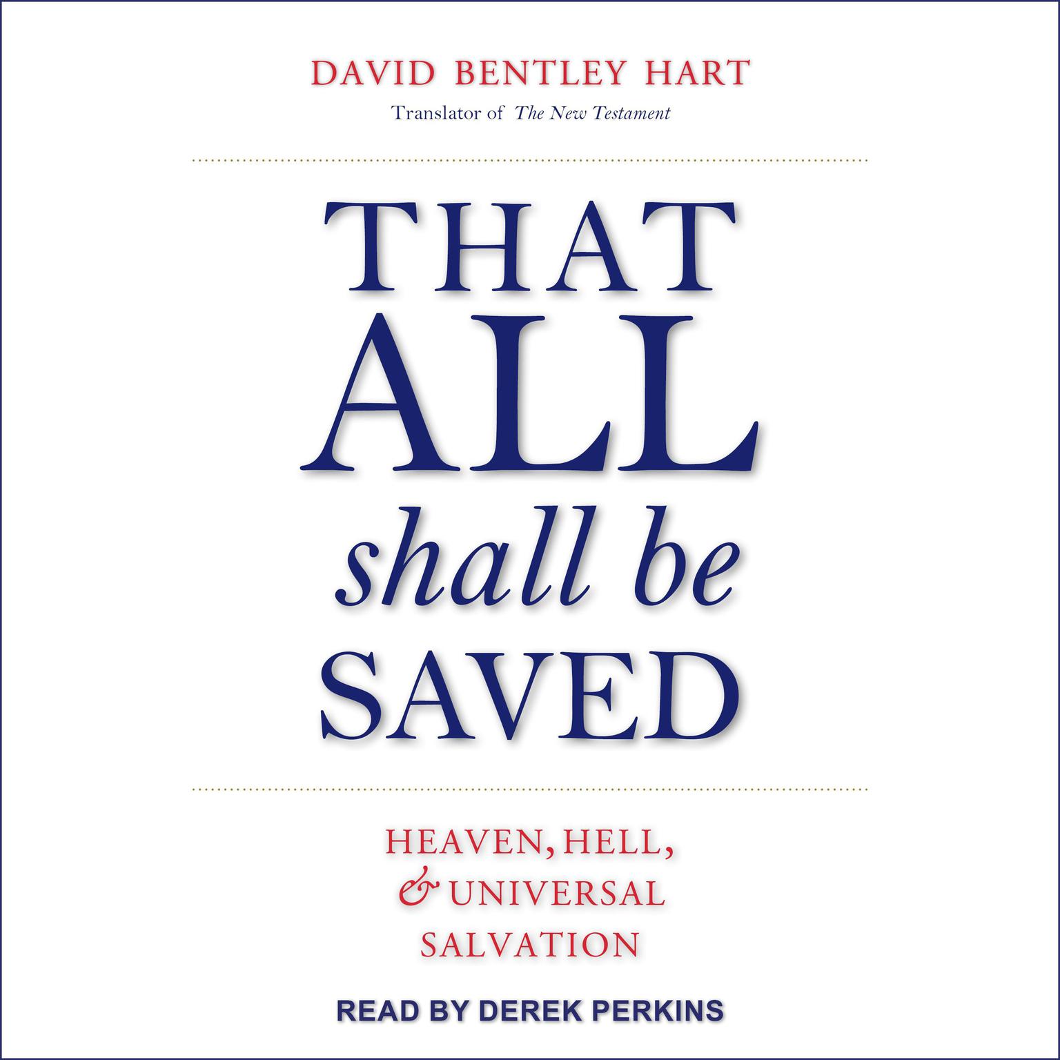 That All Shall Be Saved: Heaven, Hell, and Universal Salvation Audiobook, by David Bentley Hart
