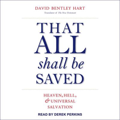 That All Shall Be Saved: Heaven, Hell, and Universal Salvation Audiobook, by 