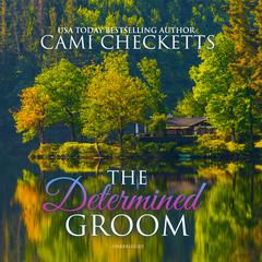 The Determined Groom Audiobook, by Cami Checketts