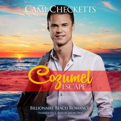 Cozumel Escape: Billionaire Beach Romance Audiobook, by Cami Checketts