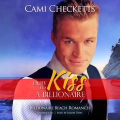 How to Kiss a Billionaire Audiobook, by Cami Checketts