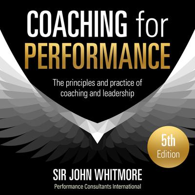 Coaching for Performance, 5th Edition: The Principles and Practice of Coaching and Leadership Audiobook, by John Whitmore