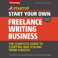 Start Your Own Freelance Writing Business: The Complete Guide to Starting and Scaling From Scratch Audiobook, by The Staff of Entrepreneur Media, Inc., Laura Pennington Briggs