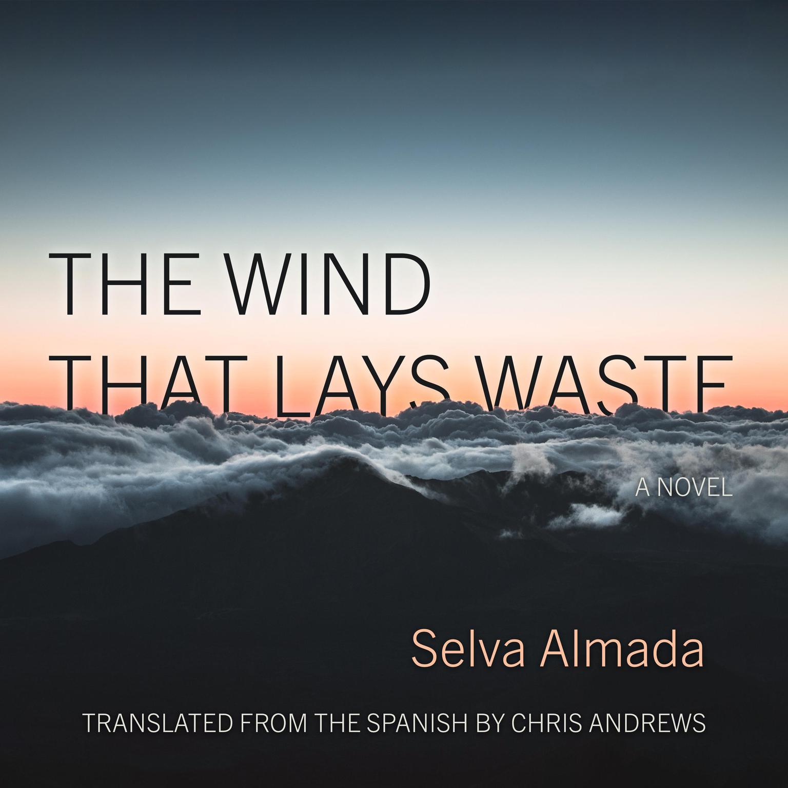 The Wind That Lays Waste: A Novel Audiobook, by Selva Almada