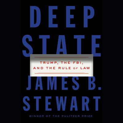 Deep State: Trump, the FBI, and the Rule of Law Audiobook, by James B. Stewart