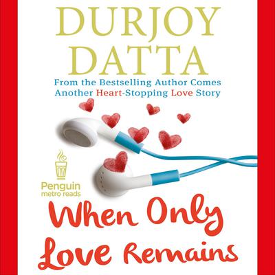 When Only Love Remains Audiobook, by Durjoy Datta