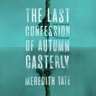 The Last Confession of Autumn Casterly Audiobook, by Meredith Tate