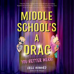 Middle School's a Drag, You Better Werk! Audiobook, by Greg Howard