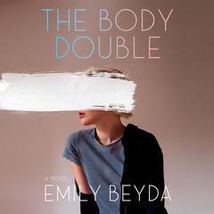 The Body Double: A Novel Audiobook, by Emily Beyda