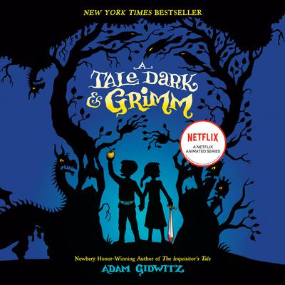 A Tale Dark & Grimm Audiobook, by Adam Gidwitz