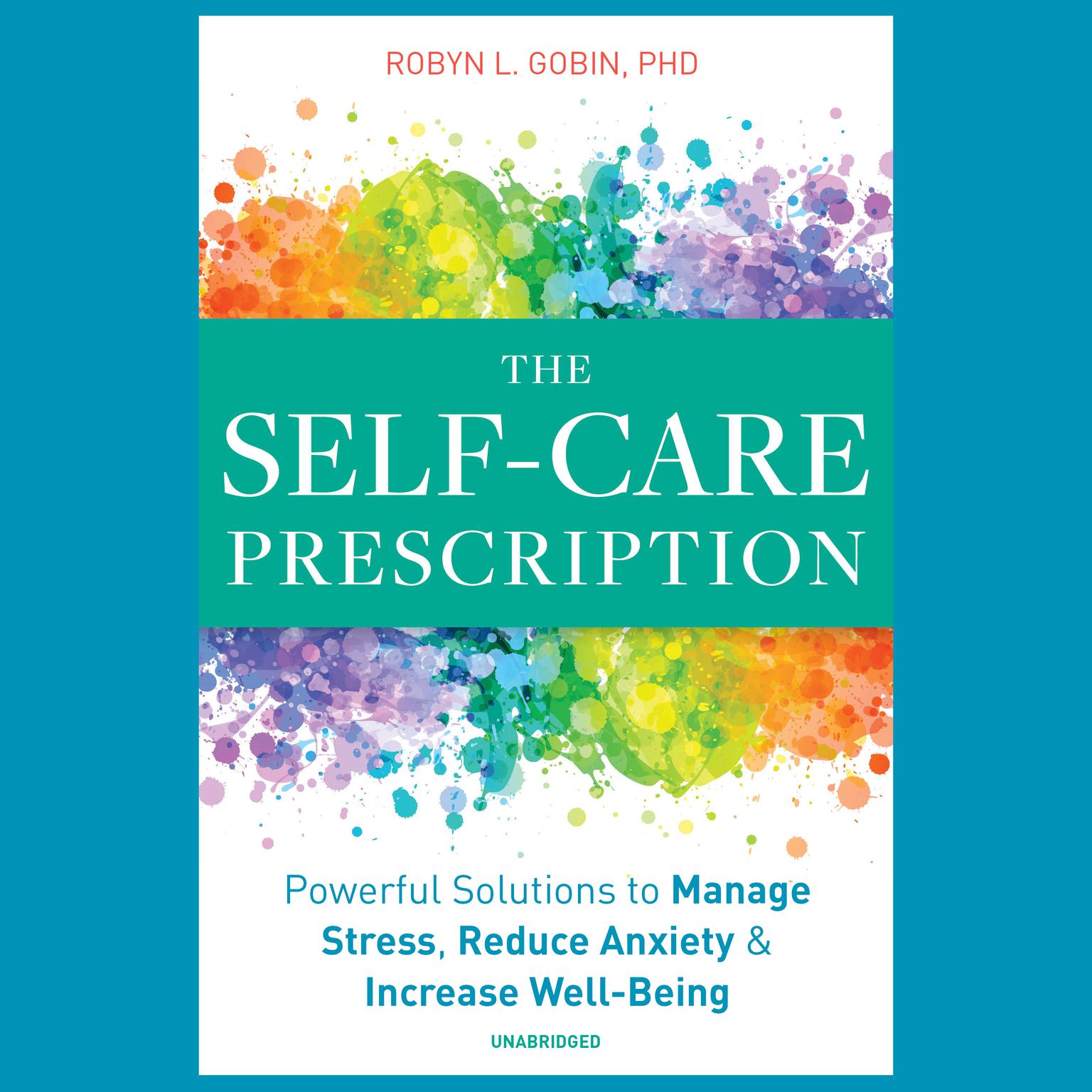 The Self-Care Prescription: Powerful Solutions to Manage Stress, Reduce Anxiety & Increase Well-Being Audiobook, by Robyn L. Gobin