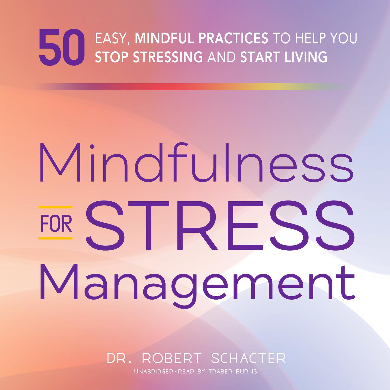 Mindfulness for Stress Management: 50 Ways to Improve Your Mood and Cultivate Calmness Audiobook, by Robert Schacter