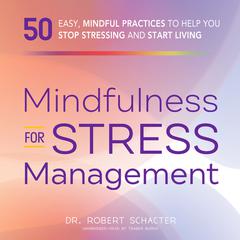 Mindfulness for Stress Management: 50 Ways to Improve Your Mood and Cultivate Calmness Audiobook, by 