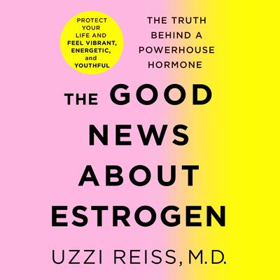 The Good News About Estrogen: The Truth Behind a Powerhouse Hormone Audiobook, by Billie Fitzpatrick