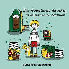 Las Aventuras de Antu Audiobook, by Gabriel Valenzuela