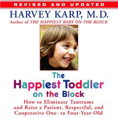 The Happiest Toddler on the Block: : How to Eliminate Tantrums and Raise a Patient, Respectful and Cooperative One- to Four-Year-Old Audiobook, by Harvey Karp