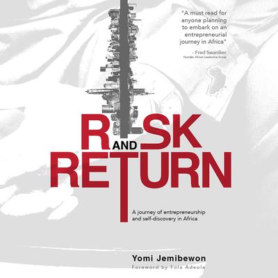 Risk and Return: A journey of entrepreneurship and self-discovery in Africa: A Journey of Entrepreneurship and Self-Discovery in Africa Audiobook, by Yomi Jemibewon