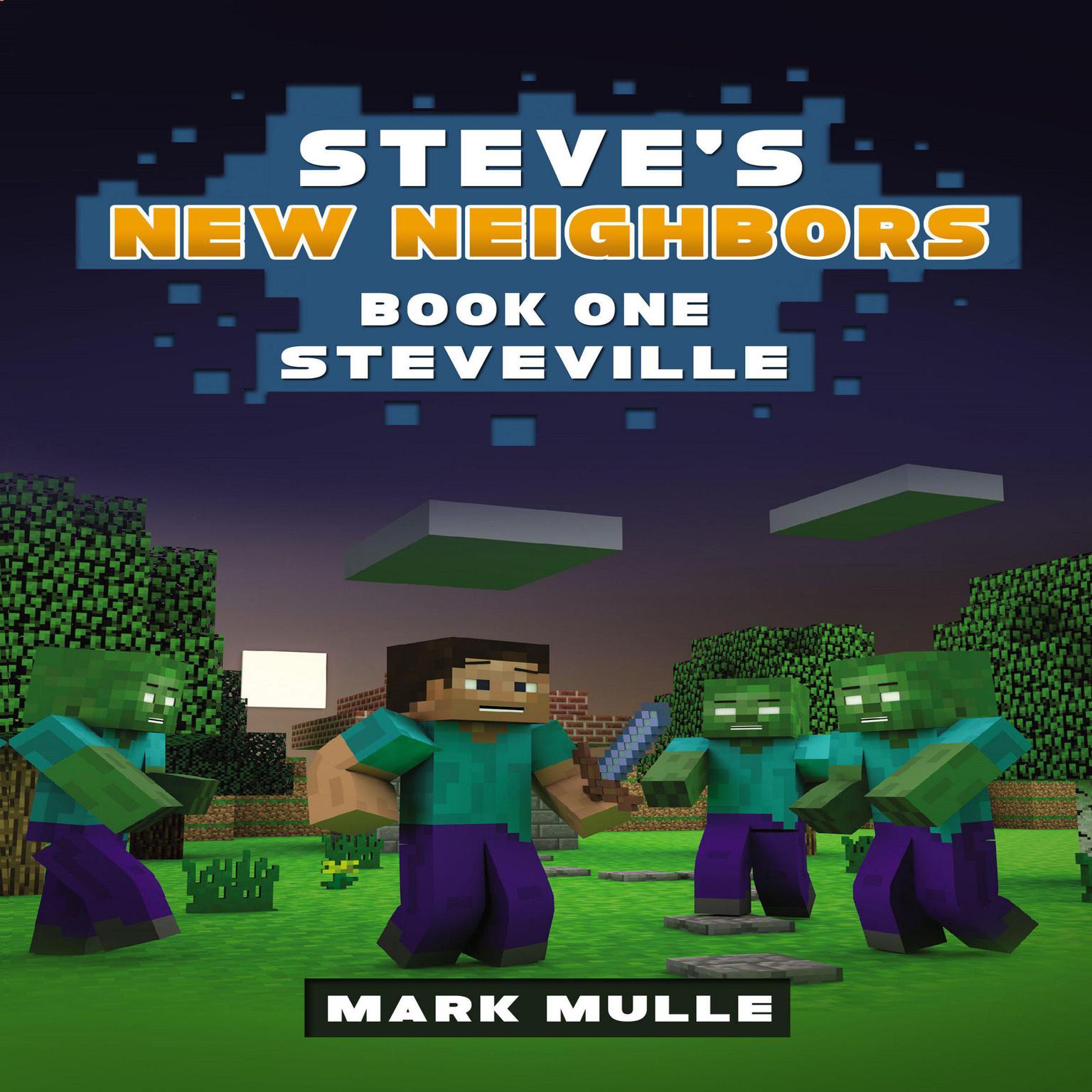 Steves New Neighbors (Book 1): Steveville (An Unofficial Minecraft Diary Book for Kids Ages 9 - 12 (Preteen): Steveville (An Unofficial Minecraft Diary Book for Kids Ages 9 - 12 (Preteen) Audiobook, by Mark Mulle