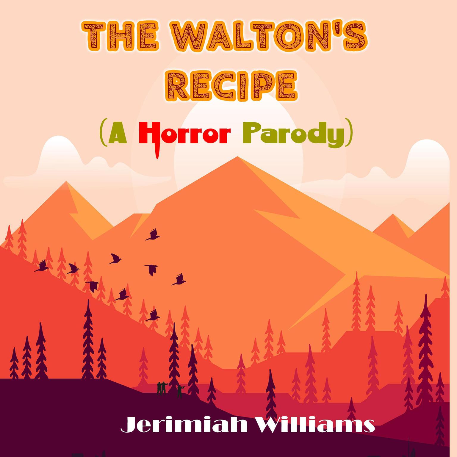 The Waltons Recipe (A Horror Parody on Waltons Mountain) Audiobook, by Jerimiah Williams