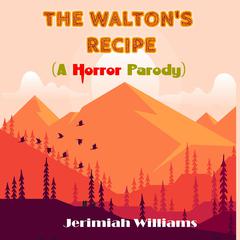 The Waltons Recipe (A Horror Parody on Waltons Mountain) Audiobook, by Jerimiah Williams