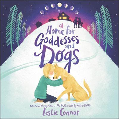 A Home for Goddesses and Dogs Audiobook, by Leslie Connor
