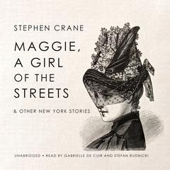 Maggie, a Girl of the Streets & Other New York Stories Audiobook, by Stephen Crane