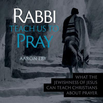 Rabbi Teach Us To Pray Audiobook, by Aaron Eby