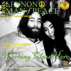 John Lennon Man of Peace, Part 2: Working Class Hero Audiobook, by Geoffrey Giuliano