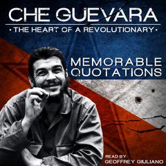 Che Guevara—The Heart of a Revolutionary: Memorable Quotations Audiobook, by Geoffrey Giuliano