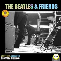 The Beatles & Friends Audiobook, by Geoffrey Giuliano