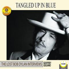 Tangled Up in Blue - The Lost Bob Dylan Interviews Audiobook, by Geoffrey Giuliano