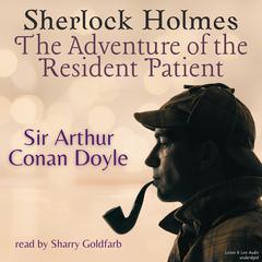 Sherlock Holmes: The Adventure of the Resident Patient: The Adventure of the Resident Patient Audiobook, by 