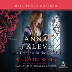 Anna of Kleve, The Princess in the Portrait Audiobook, by Alison Weir