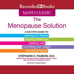 The Mayo Clinic Menopause Solution: A Doctors Guide To Relieving Hot Flashes, Enjoying Better Sex, etc. Audiobook, by Stephanie S. Faubion