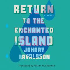 Return to the Enchanted Island: A Novel Audiobook, by Johary Ravaloson