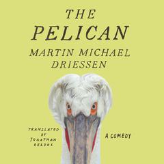 The Pelican: A Comedy Audiobook, by Martin Michael Driessen