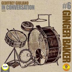 Ginger Baker Of Cream - In Conversation 6 Audiobook, by Geoffrey Giuliano