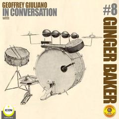Ginger Baker of Cream - In Conversation 8 Audiobook, by Geoffrey Giuliano