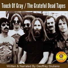 Touch of Gray – The Grateful Dead Tapes Audiobook, by Geoffrey Giuliano