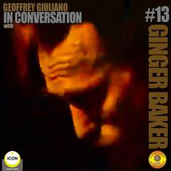 Ginger Baker of Cream - In Conversation 13 Audiobook, by Geoffrey Giuliano