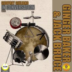 Geoffrey Giulianos In Conversation with Ginger Baker & Jack Bruce Audiobook, by Geoffrey Giuliano