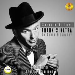 Soldier of Love - Frank Sinatra - an Audio Biography Audiobook, by Geoffrey Giuliano