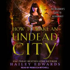 How to Wake an Undead City Audiobook, by Hailey Edwards