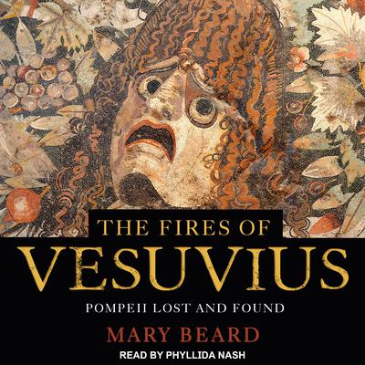 The Fires of Vesuvius: Pompeii Lost and Found Audiobook, by Mary Beard