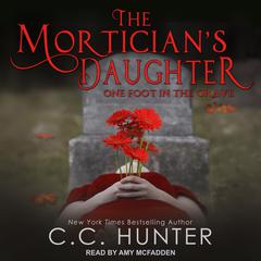 The Mortician's Daughter: One Foot in the Grave Audiobook, by C. C. Hunter