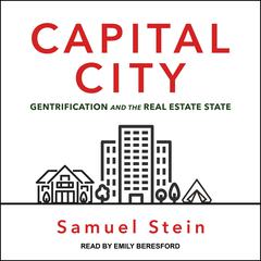 Capital City: Gentrification and the Real Estate State Audiobook, by Samuel Stein