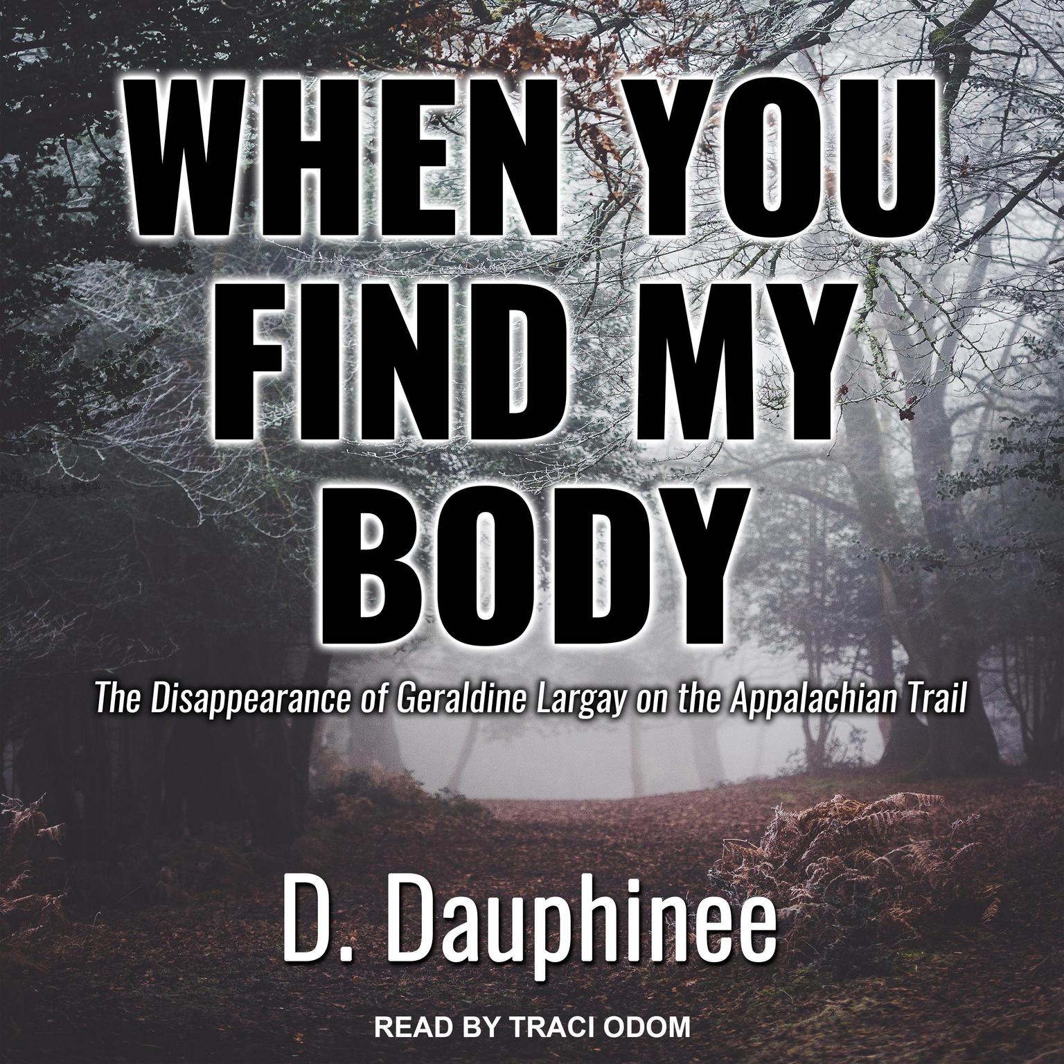 When You Find My Body: The Disappearance of Geraldine Largay on the Appalachian Trail Audiobook, by D. Dauphinee
