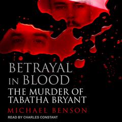 Betrayal in Blood: The Murder of Tabatha Bryant Audiobook, by Michael Benson